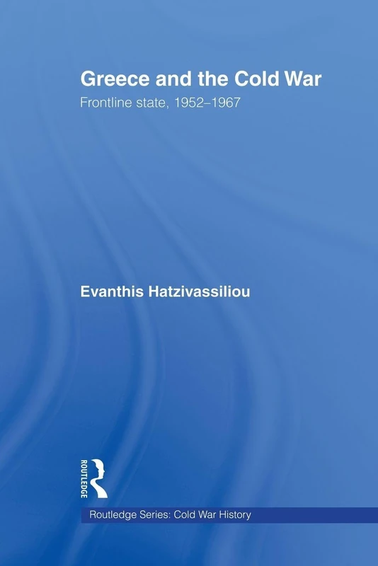 Greece and the Cold War: Front Line State, 1952-1967 (Cold War History)