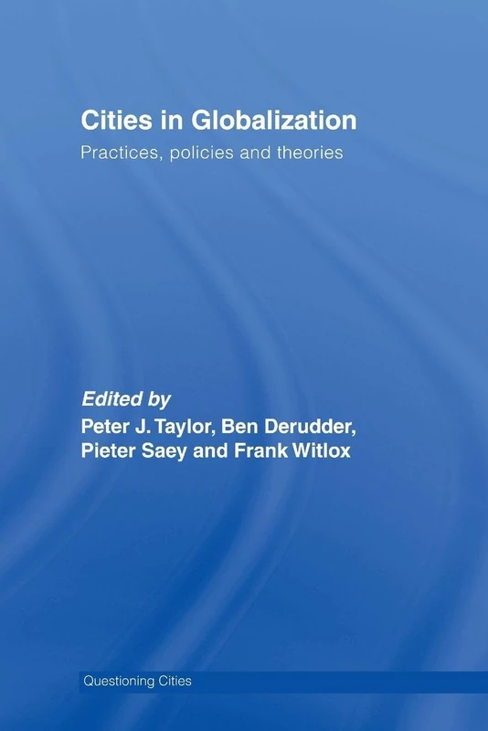 Cities in Globalization: Practices, Policies and Theories (Questioning Cities)