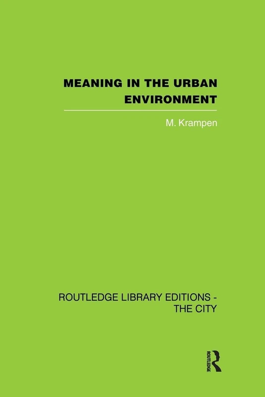Meaning in the Urban Environment (Routledge Library Editions. the City)