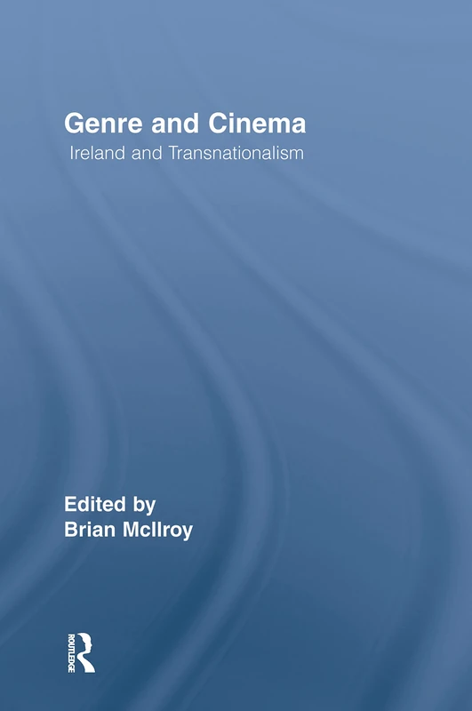 Genre and Cinema: Ireland and Transnationalism (Routledge Studies in Cultural History)