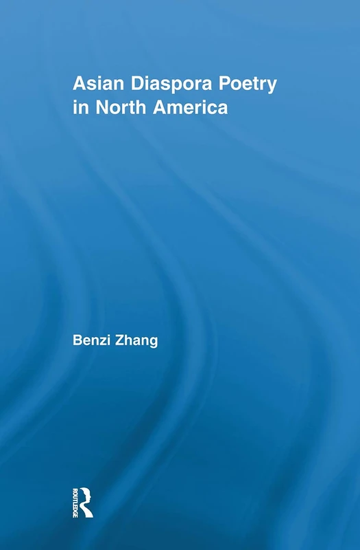 Asian Diaspora Poetry in North America (Literary Criticism and Cultural Theory)