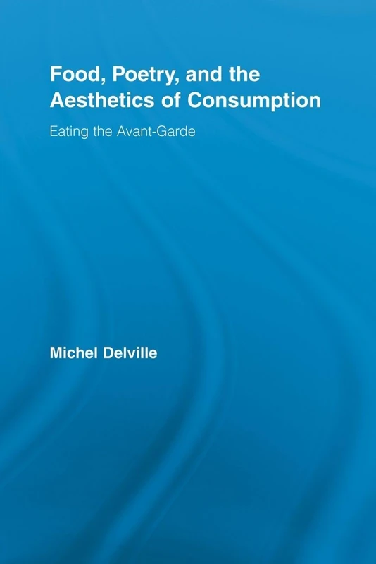 Food, Poetry, and the Aesthetics of Consumption: Eating the Avant-Garde (Routledge Studies in Twentieth-Century Literature) - Image 1