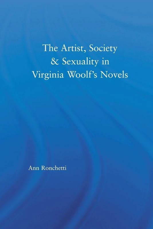 The Artist, Society & Sexuality in Virginia Woolf's Novels (Studies in Major Literary Authors)