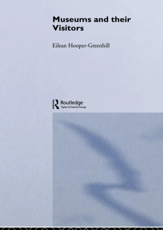 Museums and Their Visitors (Heritage: Care-Preservation-Management)