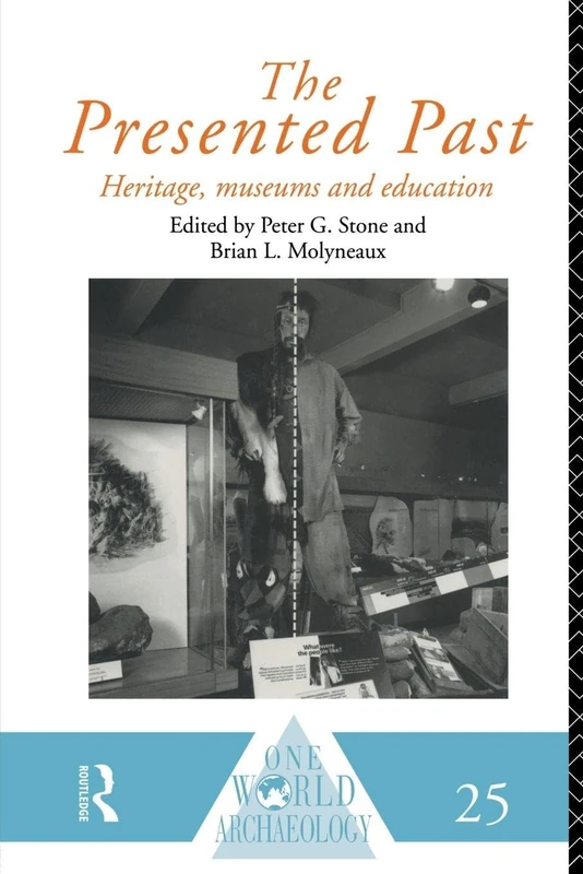The Presented Past: Heritage, Museums and Education (One World Archaeology)