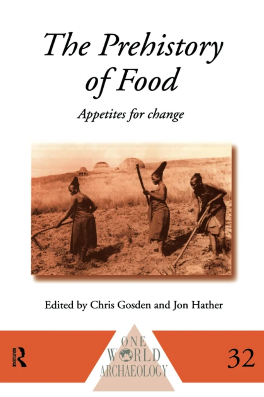 The Prehistory of Food: Appetites for Change (One World Archaeology)