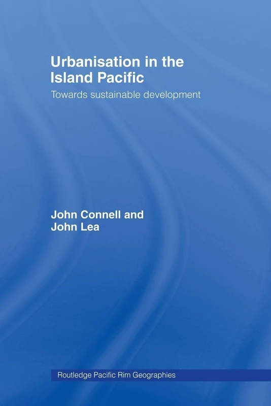 Urbanisation in the Island Pacific: Towards Sustainable Development (Routledge Pacific Rim Geographies)