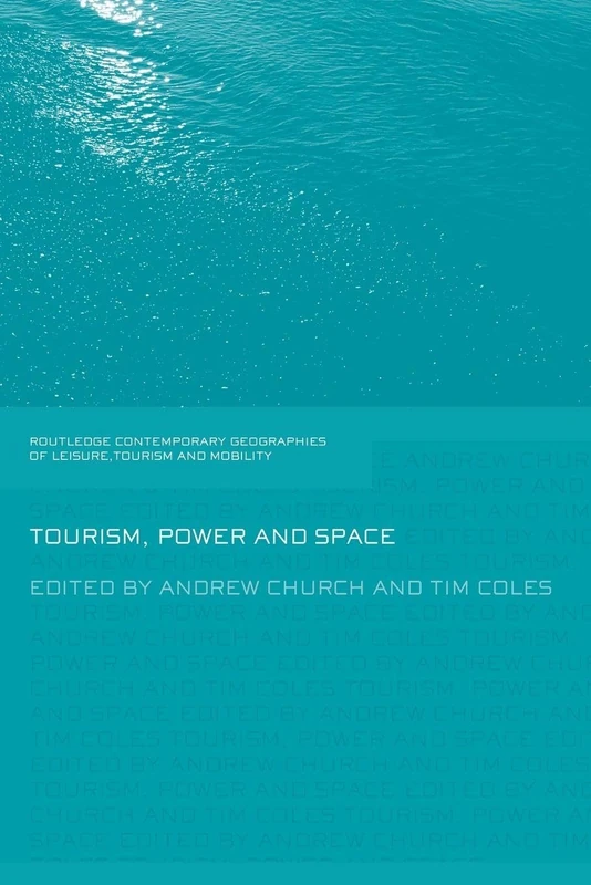 Tourism, Power and Space (Contemporary Geographies of Leisure, Tourism and Mobility)