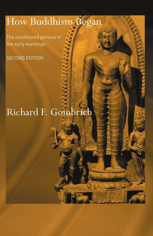 How Buddhism Began: The Conditioned Genesis of the Early Teachings (Routledge Critical Studies in Buddhism - Oxford Centre for Buddhist Studies)