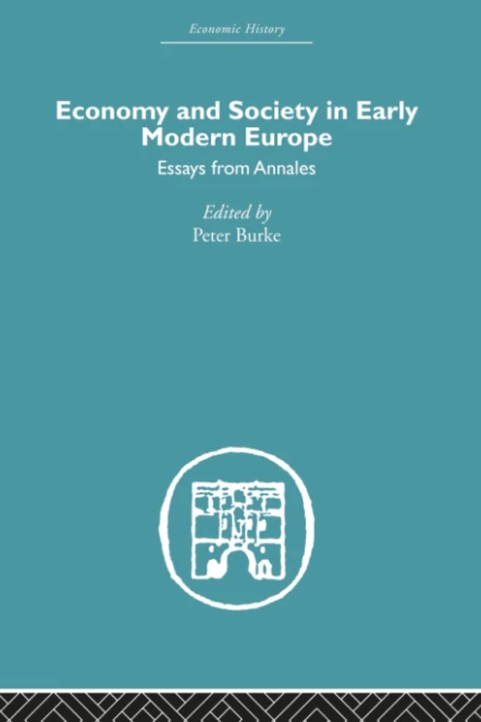 Economy and Society in Early Modern Europe: Essays from Annales (Economic History)