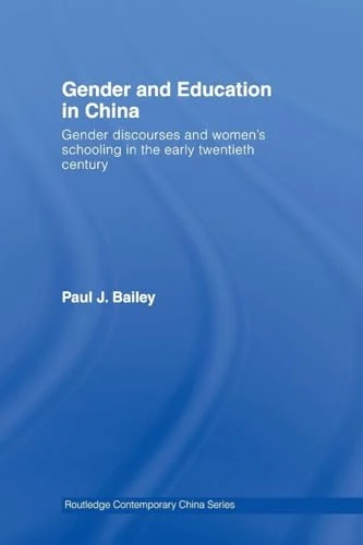 Gender and Education in China: Gender Discourses and Women's Schooling in the Early Twentieth Century (Routledge Contemporary China Series)