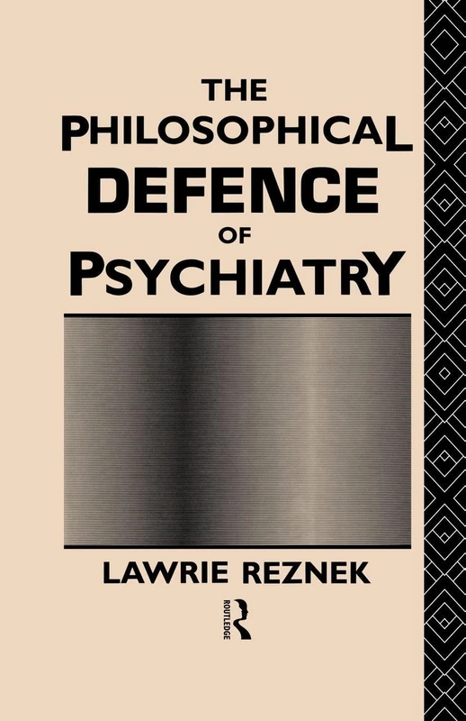 The Philosophical Defence of Psychiatry (Philosophical Issues in Science)