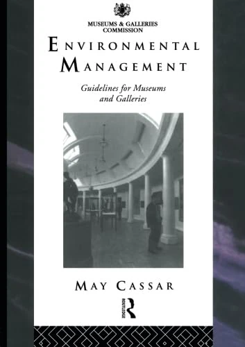 Environmental Management: Guidelines for Museums and Galleries (Heritage: Care-Preservation-Management)