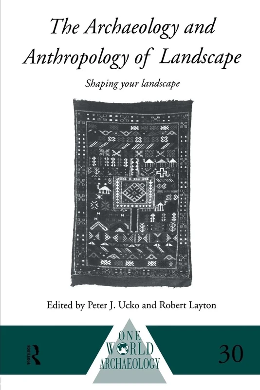 The Archaeology and Anthropology of Landscape: Shaping Your Landscape (One World Archaeology)
