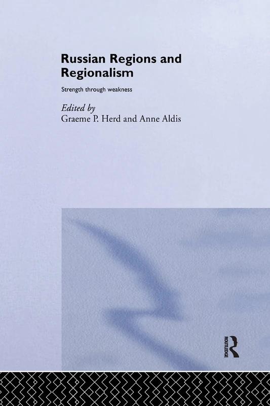 Russian Regions and Regionalism: Strength through Weakness