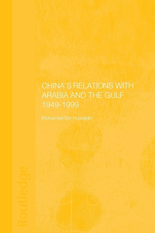 China's Relations with Arabia and the Gulf 1949-1999 (Durham Modern Middle East and Islamic World Series)