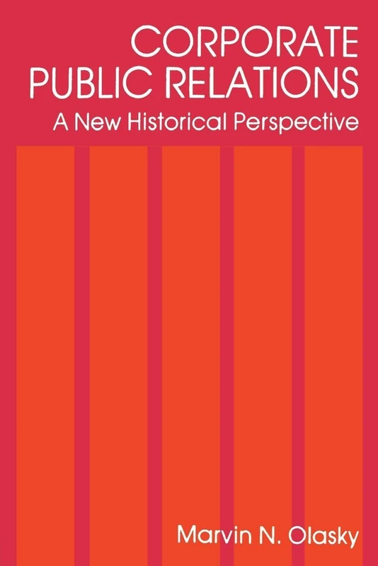 Corporate Public Relations: A New Historical Perspective (Routledge Communication Series)