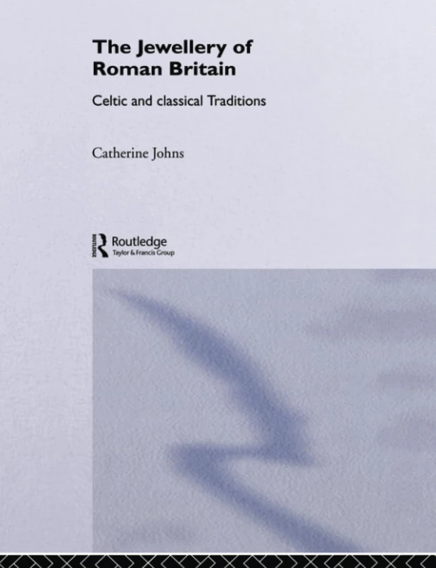 The Jewellery Of Roman Britain: Celtic and Classical Traditions