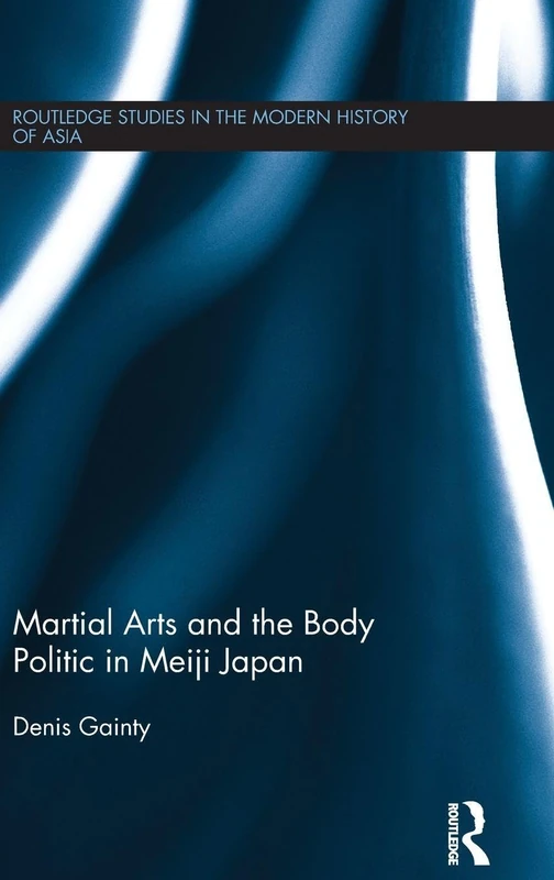 Routledge Martial Arts and the Body Politic in Meiji Japan