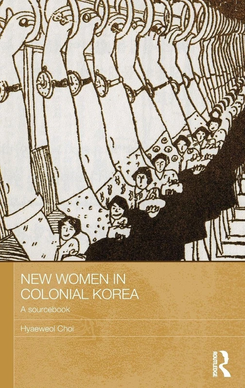 New Women in Colonial Korea: A Sourcebook (ASAA Women in Asia Series)