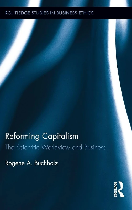 Routledge Reforming Capitalism: The Scientific Worldview and Business
