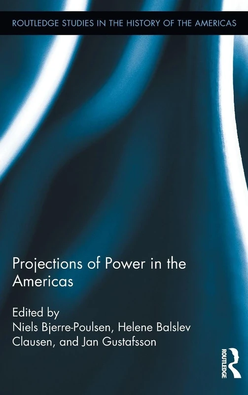 Projections of Power in the Americas (Routledge Studies in the History of the Americas)