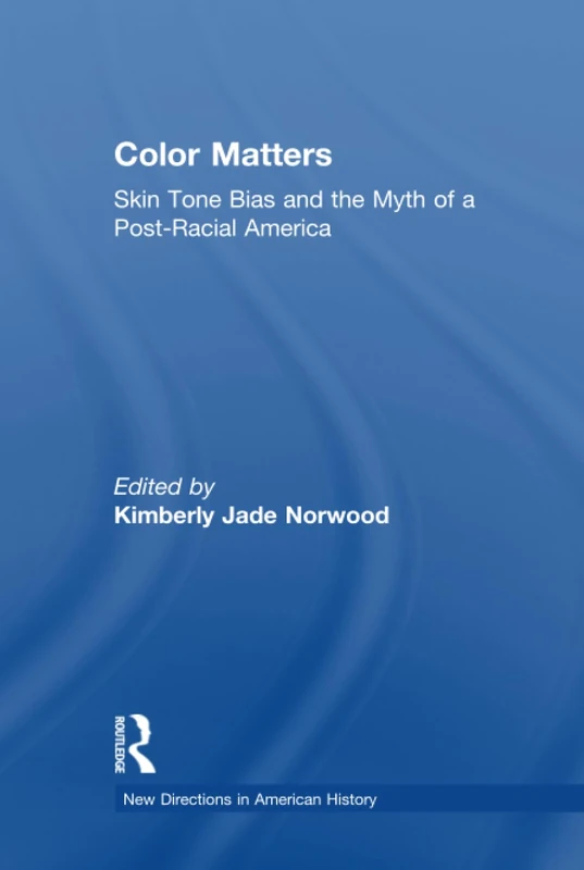 Color Matters: Skin Tone Bias and the Myth of a Postracial America (New Directions in American History)