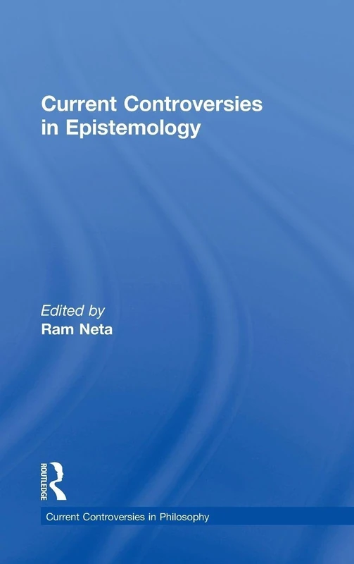Routledge Current Controversies in Epistemology - Philosophy