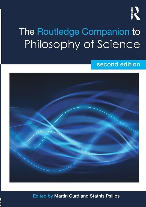 The Routledge Companion to Philosophy of Science (Routledge Philosophy Companions)