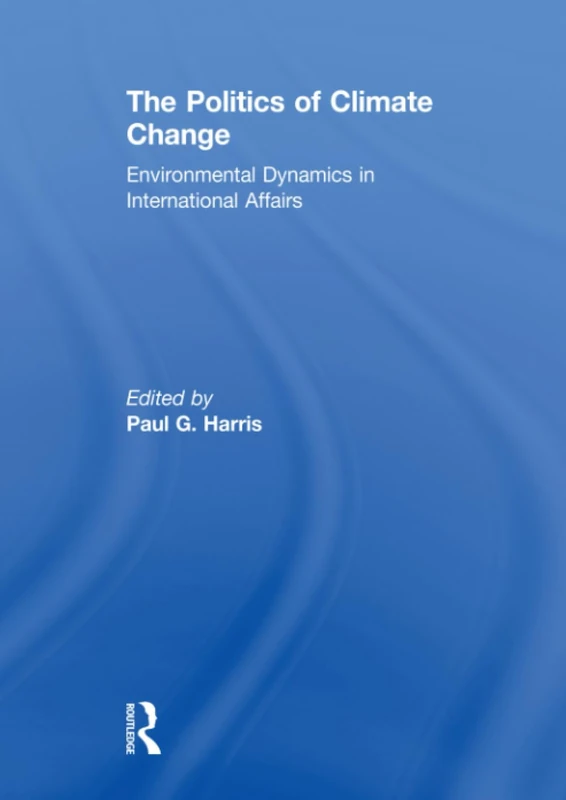 The Politics of Climate Change: Environmental Dynamics in International Affairs