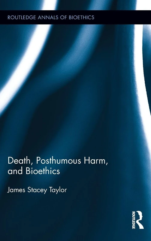Routledge Death, Posthumous Harm, and Bioethics - Book 12