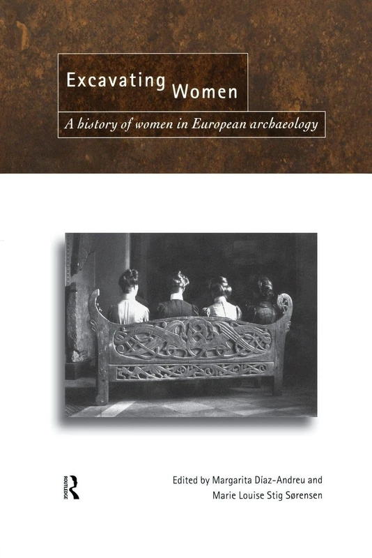 Excavating Women: A History of Women in European Archaeology