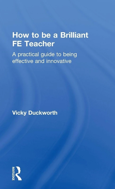 How to be a Brilliant FE Teacher: A practical guide to being effective and innovative - Image 1