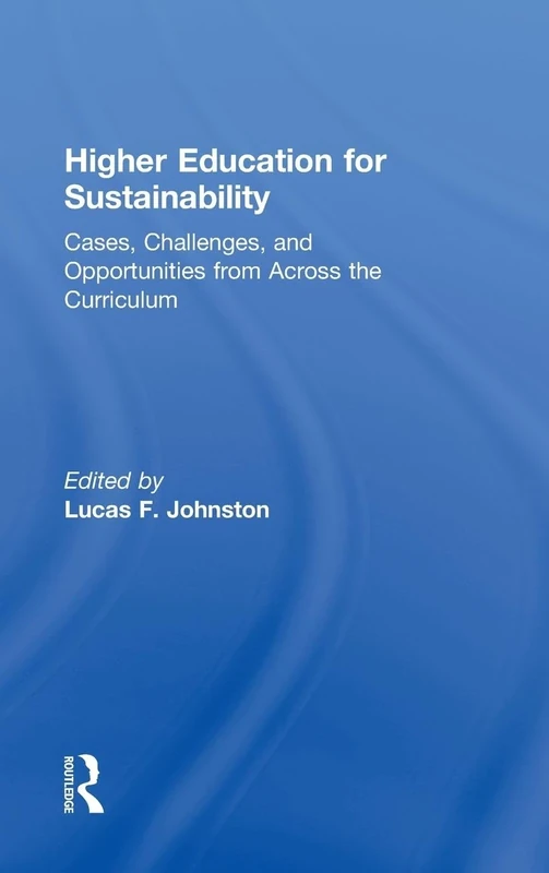 Higher Education for Sustainability: Cases, Challenges, and Opportunities from Across the Curriculum