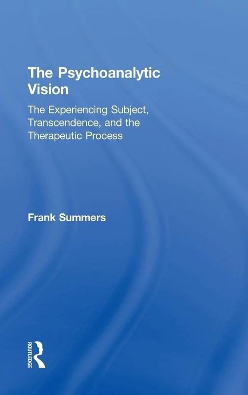 The Psychoanalytic Vision: The Experiencing Subject, Transcendence, and the Therapeutic Process