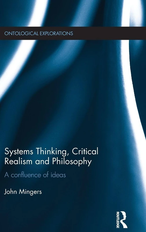 Systems Thinking, Critical Realism and Philosophy: A Confluence of Ideas (Ontological Explorations Routledge Critical Realism)