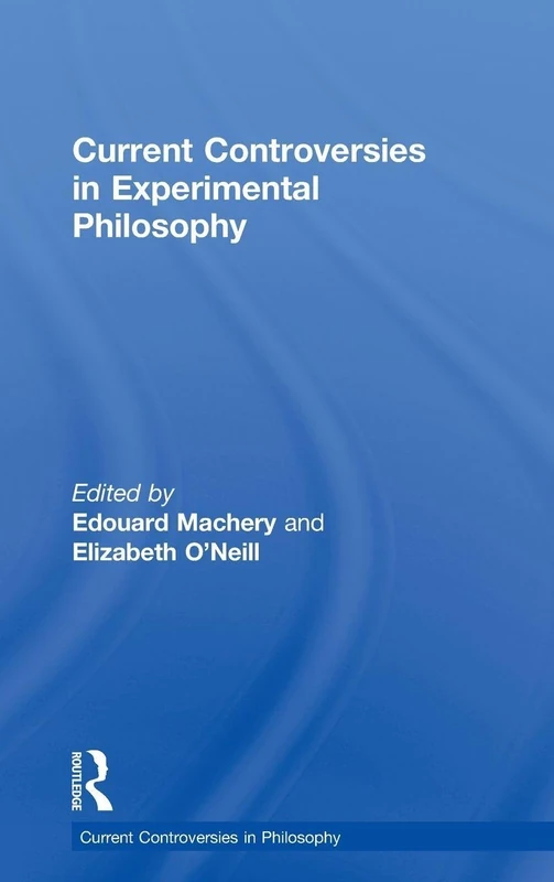 Current Controversies in Experimental Philosophy (Current Controversies in Philosophy)