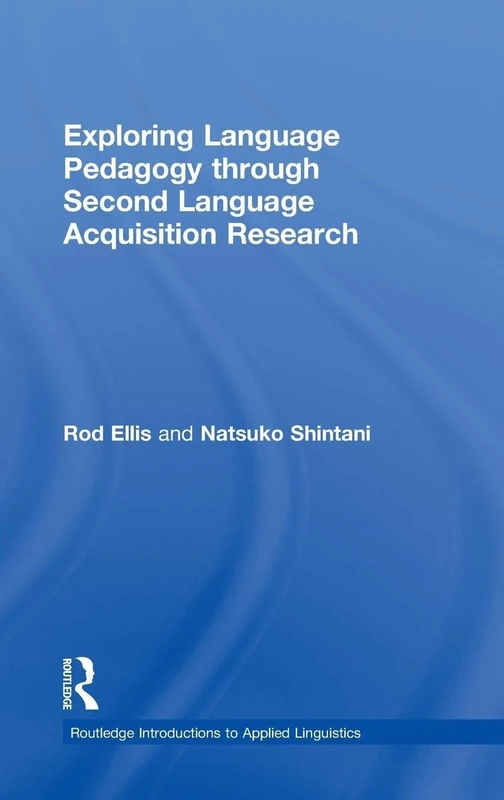 Exploring Language Pedagogy through Second Language Acquisition Research (Routledge Introductions to Applied Linguistics)