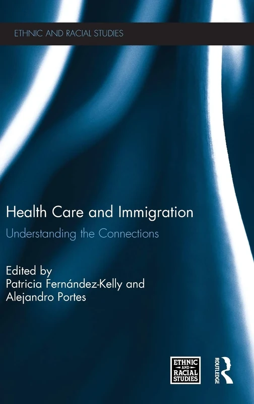 Health Care and Immigration: Understanding the Connections (Ethnic and Racial Studies)