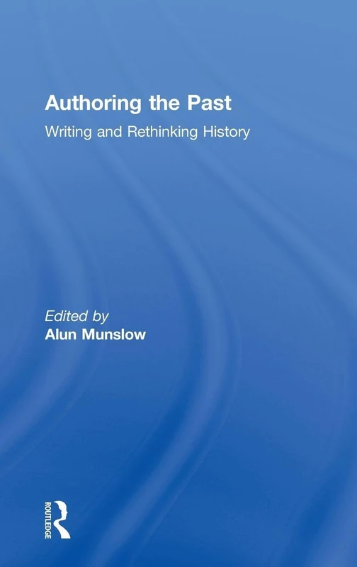 Routledge Authoring the Past: Writing and Rethinking History