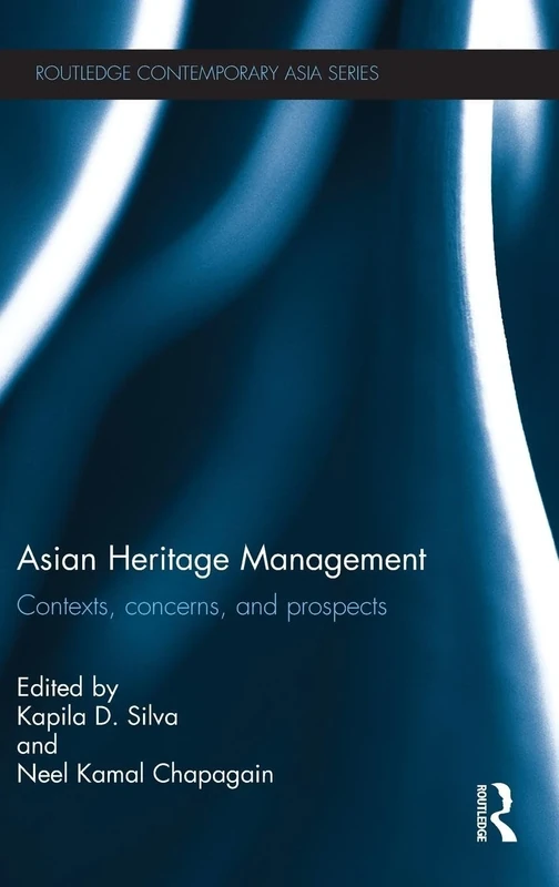 Asian Heritage Management: Contexts, Concerns, and Prospects (Routledge Contemporary Asia Series)