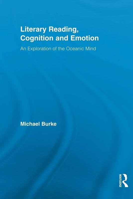 Literary Reading, Cognition and Emotion: An Exploration of the Oceanic Mind (Routledge Studies in Rhetoric and Stylistics)