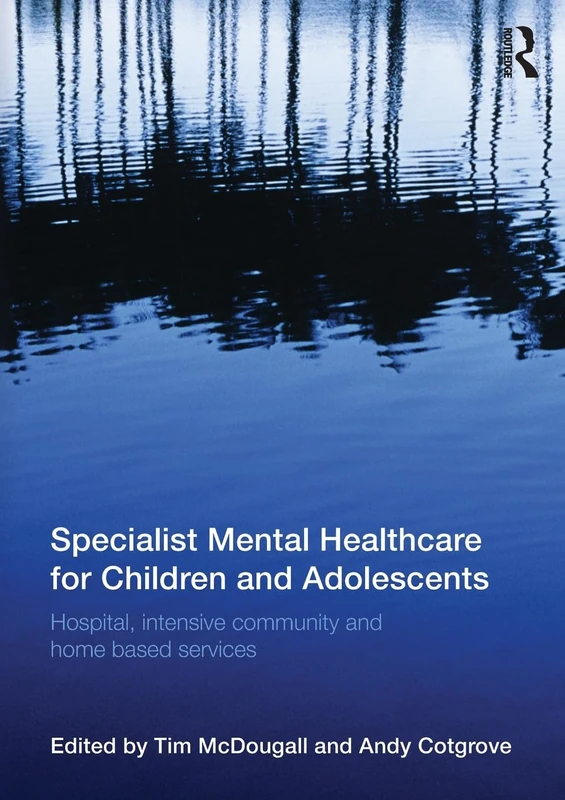 Specialist Mental Healthcare for Children and Adolescents: Hospital, Intensive Community and Home Based Services