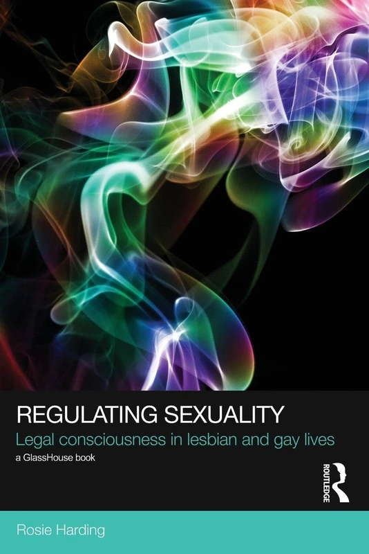 Regulating Sexuality: Legal Consciousness in Lesbian and Gay Lives (Social Justice)