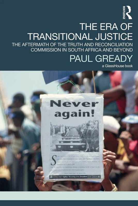 The Era of Transitional Justice: The Aftermath of the Truth and Reconciliation Commission in South Africa and Beyond