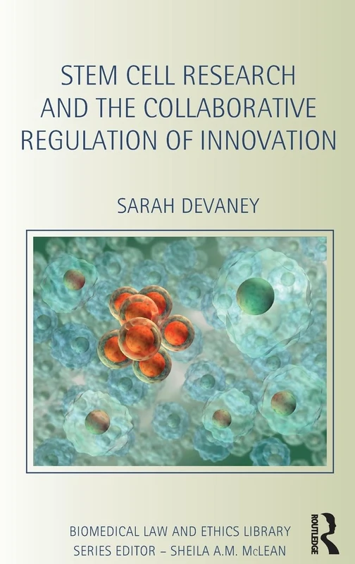 Stem Cell Research and the Collaborative Regulation of Innovation (Biomedical Law and Ethics Library)