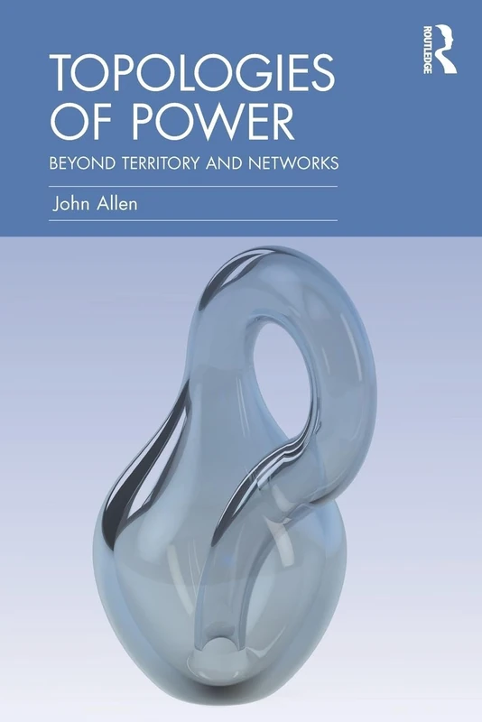 Topologies of Power: Beyond territory and networks (CRESC)