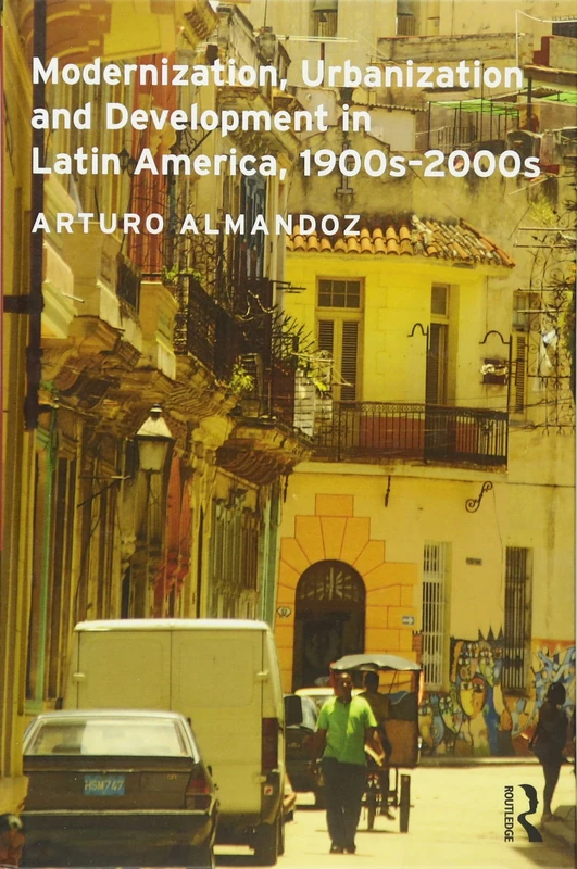Modernization, Urbanization and Development in Latin America, 1900s - 2000s (Planning, History and Environment Series)