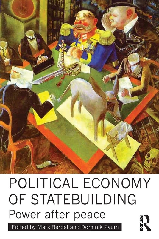 Political Economy of Statebuilding: Power after peace (Routledge Studies in Intervention and Statebuilding)
