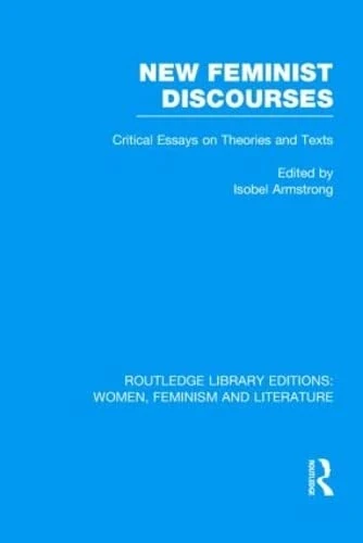 Routledge New Feminist Discourses - Critical Essays on Theory